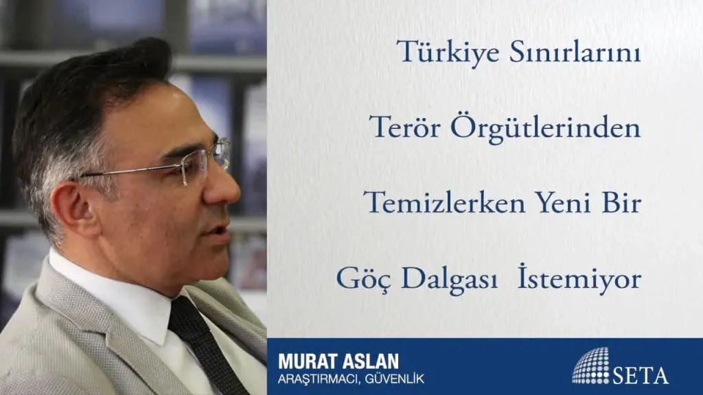 Türkiye Sınırlarını Terör Örgütlerinden Temizlerken Yeni Bir Göç Dalgası İstemiyor