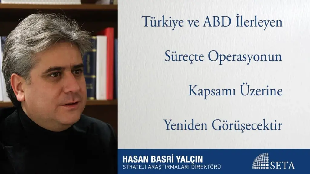 Türkiye ve ABD İlerleyen Süreçte Operasyonun Kapsamı Üzerine Yeniden Görüşecektir