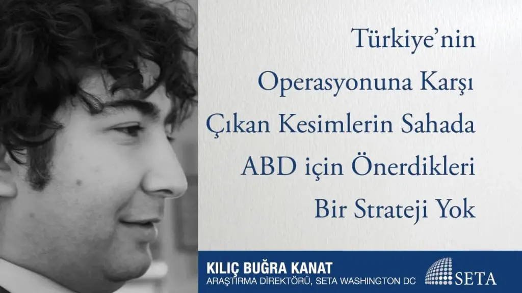 Türkiye’nin Operasyonuna Karşı Çıkan Kesimlerin Sahada ABD için Önerdikleri Bir Strateji Yok