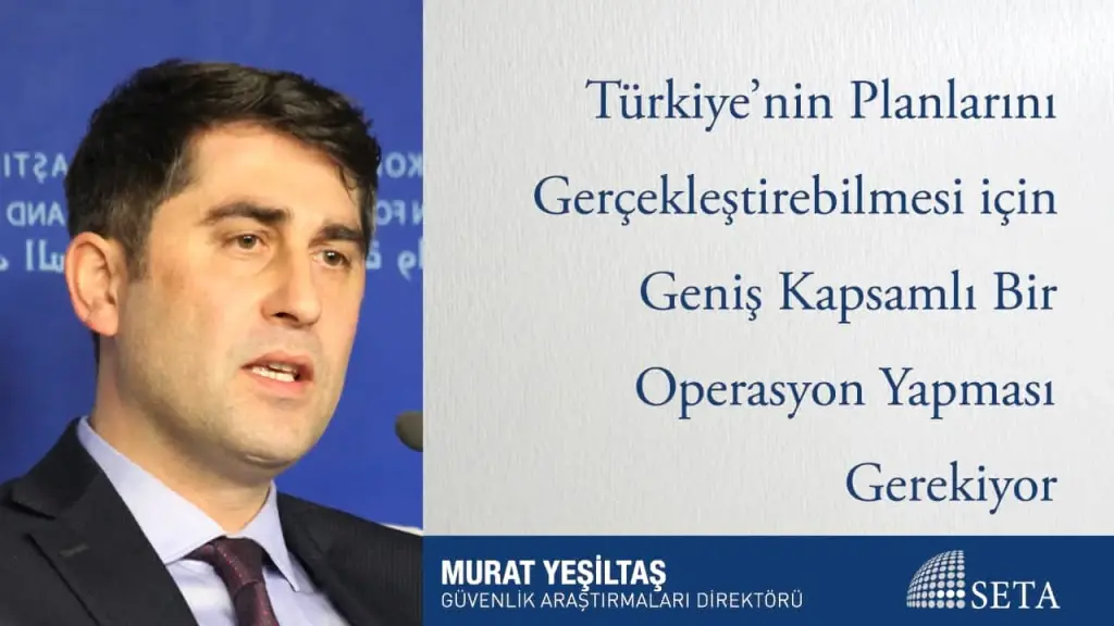 Türkiye’nin Planlarını Gerçekleştirebilmesi için Geniş Kapsamlı Bir Operasyon Yapması Gerekiyor