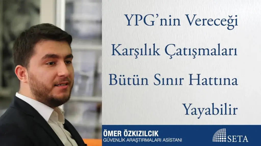 YPG’nin Vereceği Karşılık Çatışmaları Bütün Sınır Hattına Yayabilir