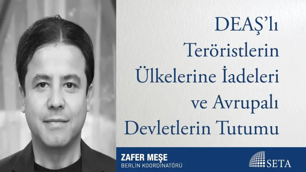 DEAŞ’lı Teröristlerin Ülkelerine İadeleri ve Avrupalı Devletlerin Tutumu