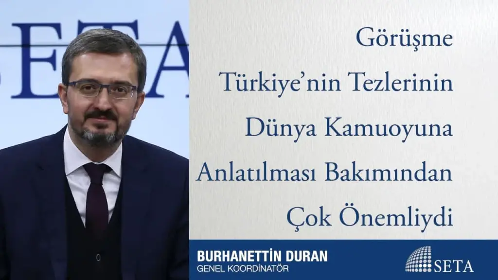 Görüşme Türkiye’nin Tezlerinin Dünya Kamuoyuna Anlatılması Bakımından Çok Önemliydi
