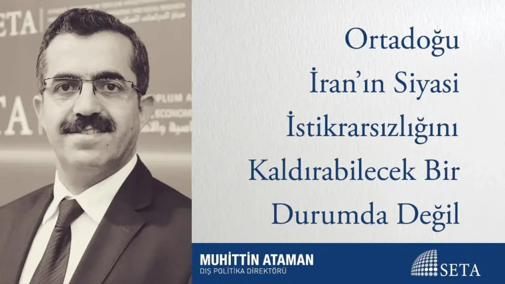 Ortadoğu İran’ın Siyasi İstikrarsızlığını Kaldırabilecek Bir Durumda Değil