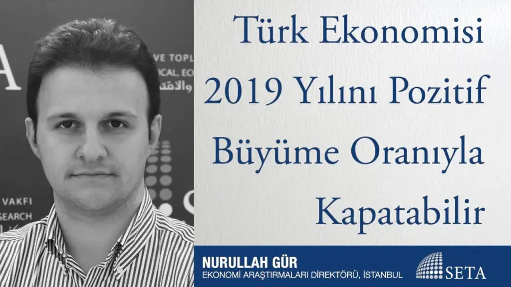 Türk Ekonomisi 2019 Yılını Pozitif Büyüme Oranıyla Kapatabilir