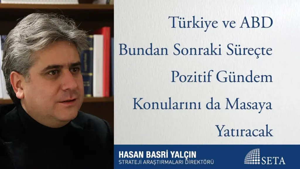 Türkiye ve ABD Bundan Sonraki Süreçte Pozitif Gündem Konularını da Masaya Yatıracak