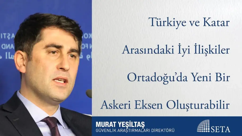 Türkiye ve Katar Arasındaki İyi İlişkiler Ortadoğu’da Yeni Bir Askeri Eksen Oluşturabilir