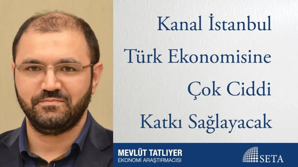 Kanal İstanbul Türk Ekonomisine Çok Ciddi Katkı Sağlayacak