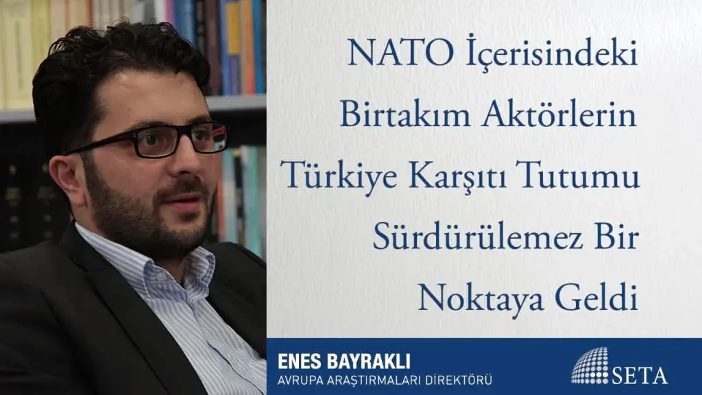 NATO İçerisindeki Birtakım Aktörlerin Türkiye Karşıtı Tutumu Sürdürülemez Bir Noktaya Geldi