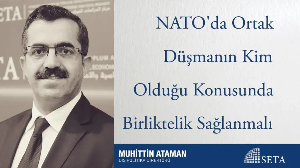 NATO’da Ortak Düşmanın Kim Olduğu Konusunda Birliktelik Sağlanmalı