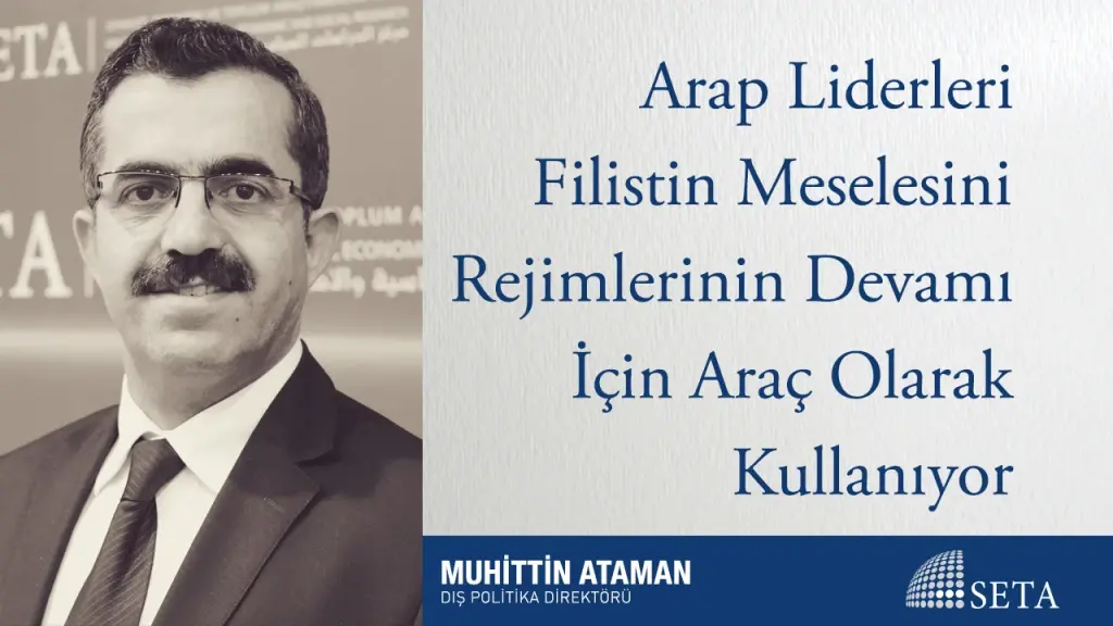 Arap Liderleri Filistin Meselesini Rejimlerinin Devamı İçin Araç Olarak Kullanıyor