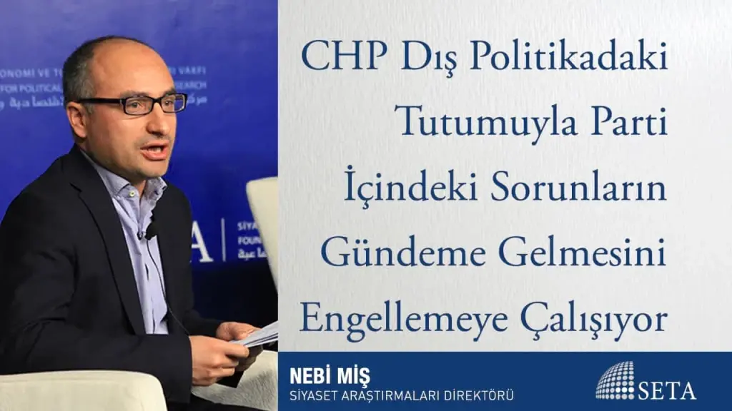 CHP Dış Politikadaki Tutumuyla Parti İçindeki Sorunların Gündeme Gelmesini Engellemeye Çalışıyor