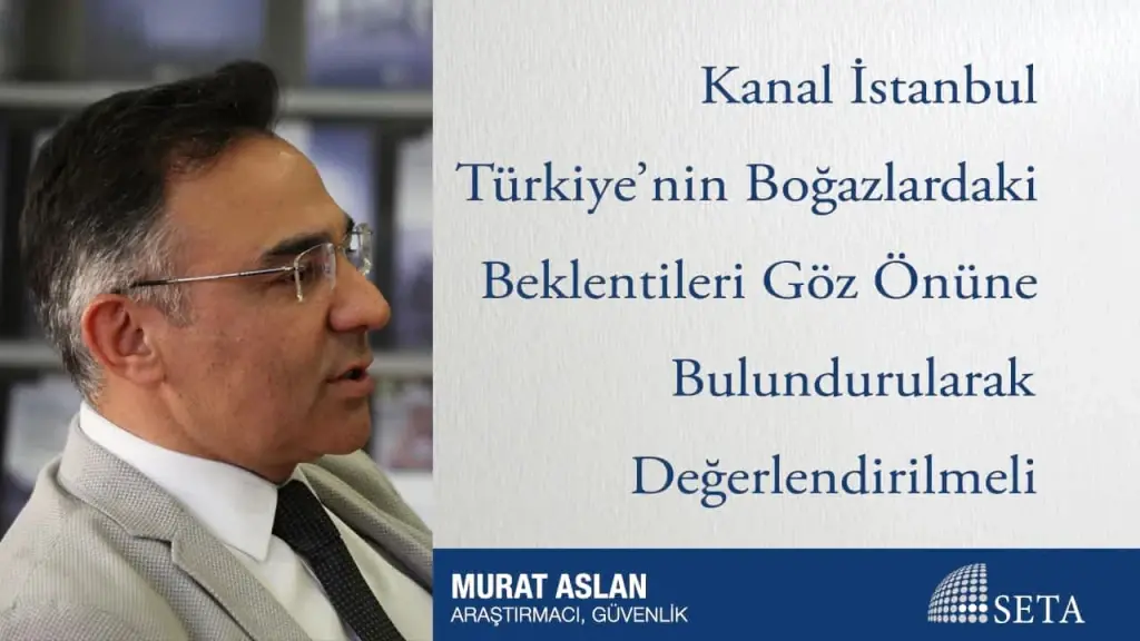 Kanal İstanbul Türkiye’nin Boğazlardaki Beklentileri Göz Önüne Bulundurularak Değerlendirilmeli