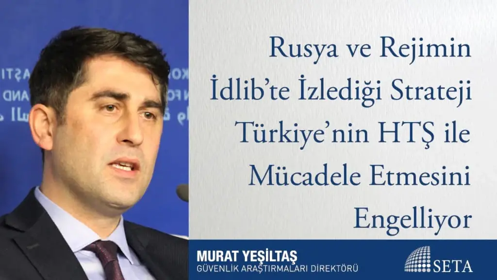 Rusya ve Rejimin İdlib’te İzlediği Strateji Türkiye’nin HTŞ ile Mücadele Etmesini Engelliyor