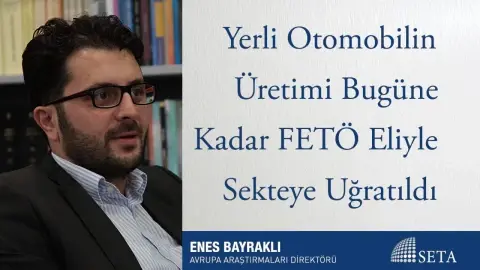 Yerli Otomobilin Üretimi Bugüne Kadar FETÖ Eliyle Sekteye Uğratıldı