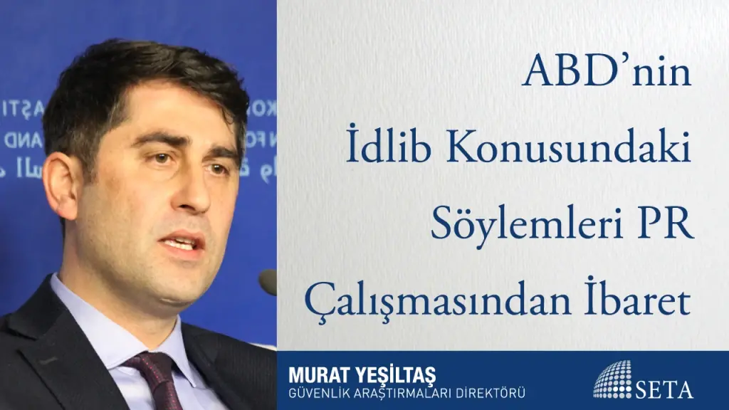 ABD’nin İdlib Konusundaki Söylemleri PR Çalışmasından İbaret