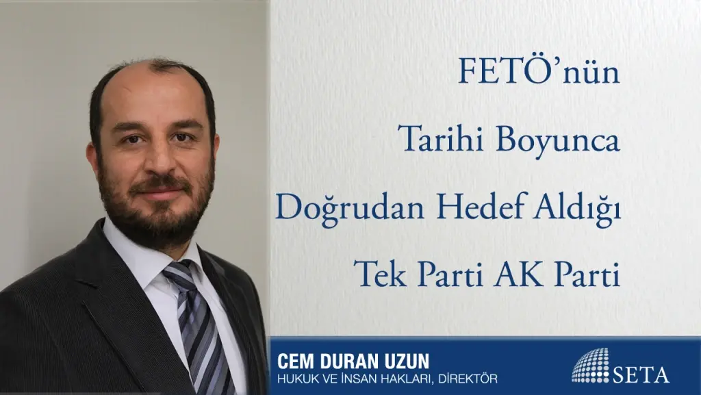 FETÖ’nün Tarihi Boyunca Doğrudan Hedef Aldığı Tek Parti AK Parti