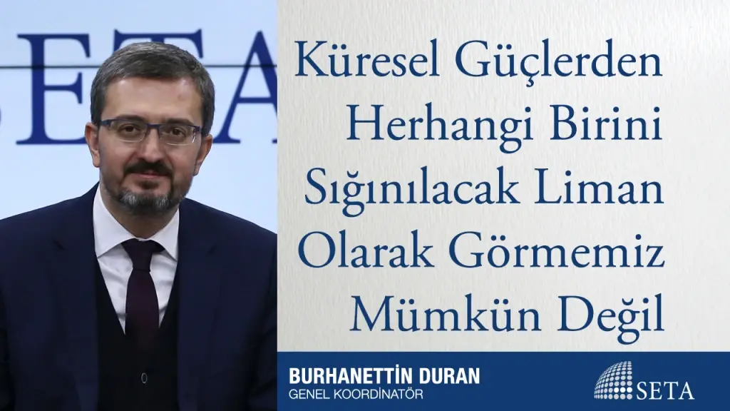 Küresel Güçlerden Herhangi Birini Sığınılacak Liman Olarak Görmemiz Mümkün Değil