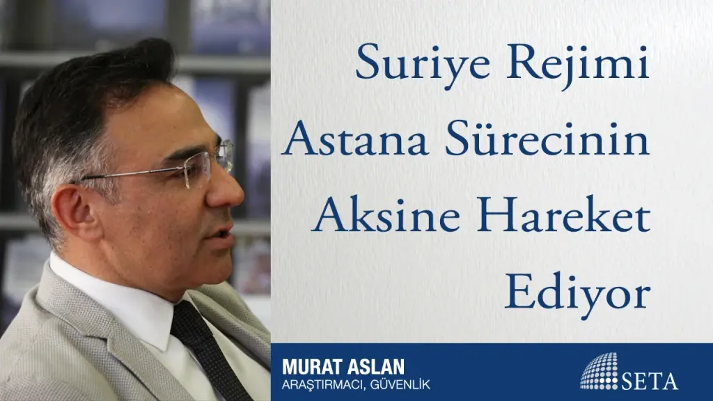 Suriye Rejimi Astana Sürecinin Aksine Hareket Ediyor