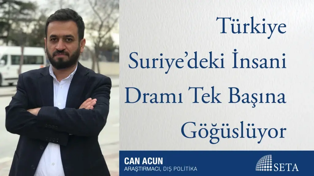 Türkiye Suriye’deki İnsani Dramı Tek Başına Göğüslüyor