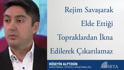 Rejim Savaşarak Elde Ettiği Topraklardan İkna Edilerek Çıkarılamaz