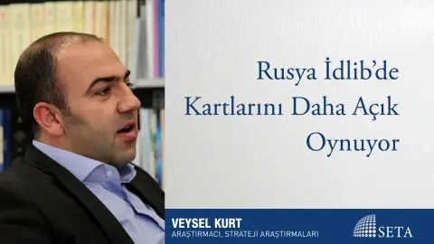 Rusya İdlib’de Kartlarını Daha Açık Oynuyor
