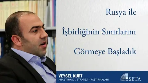 Rusya ile İşbirliğinin Sınırlarını Görmeye Başladık