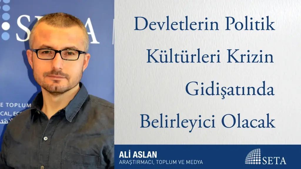 Devletlerin Politik Kültürleri Krizin Gidişatında Belirleyici Olacak