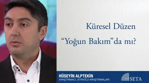 Küresel Düzen “Yoğun Bakım”da mı?