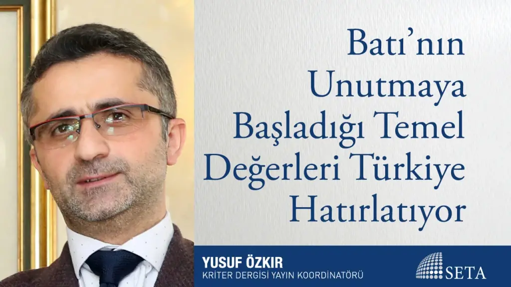 Batı’nın Unutmaya Başladığı Temel Değerleri Türkiye Hatırlatıyor