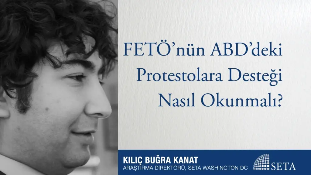 FETÖ’nün ABD’deki Protestolara Desteği Nasıl Okunmalı?