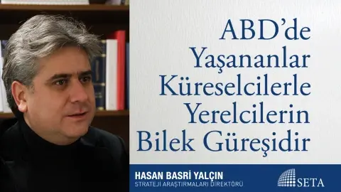 ABD’de Yaşananlar Küreselcilerle Yerelcilerin Bilek Güreşidir