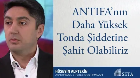 ANTIFA’nın Daha Yüksek Tonda Şiddetine Şahit Olabiliriz