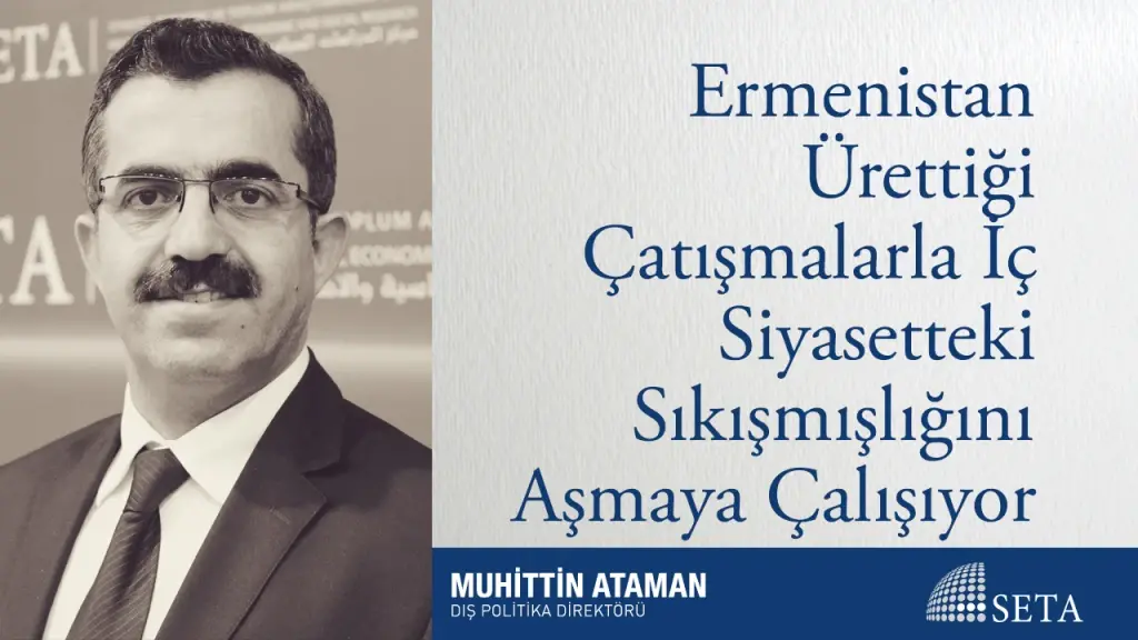 Ermenistan Ürettiği Çatışmalarla İç Siyasetteki Sıkışmışlığını Aşmaya Çalışıyor