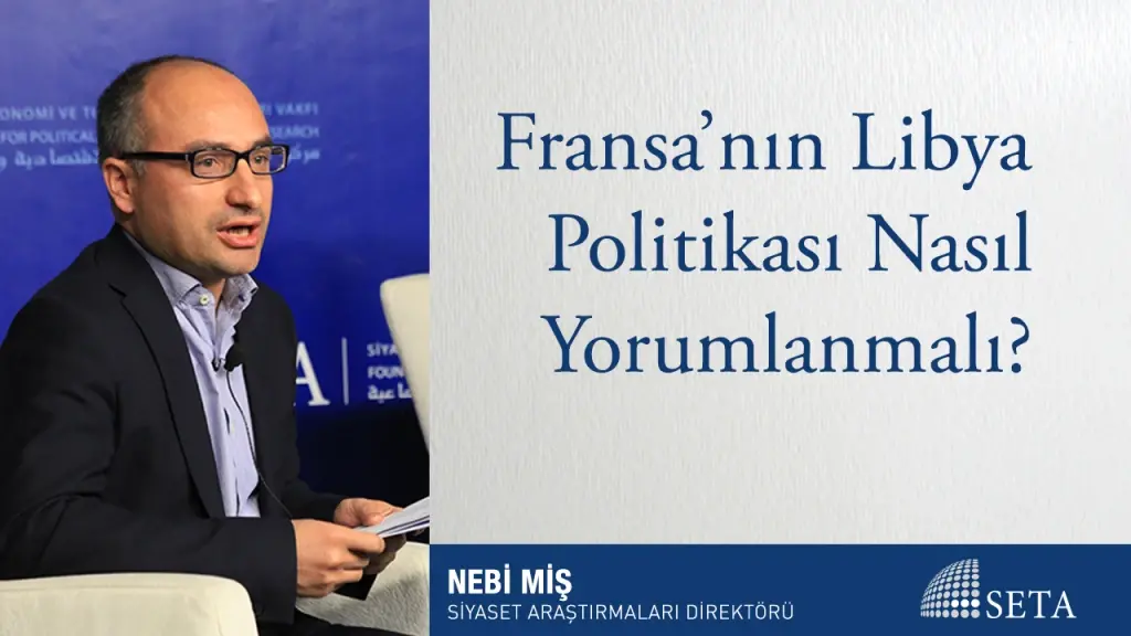 Fransa’nın Libya Politikası Nasıl Yorumlanmalı?