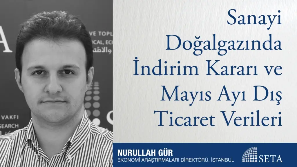 Sanayi Doğalgazında İndirim Kararı ve Mayıs Ayı Dış Ticaret Verileri