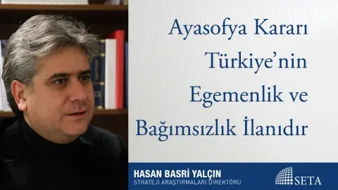 Ayasofya Kararı Türkiye’nin Egemenlik ve Bağımsızlık İlanıdır