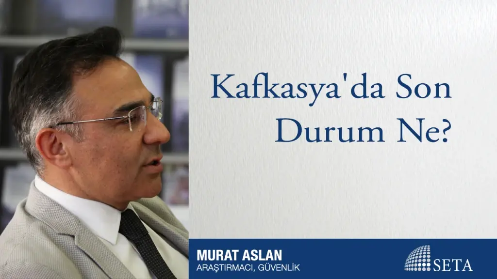 Kafkasya’da Son Durum Ne?