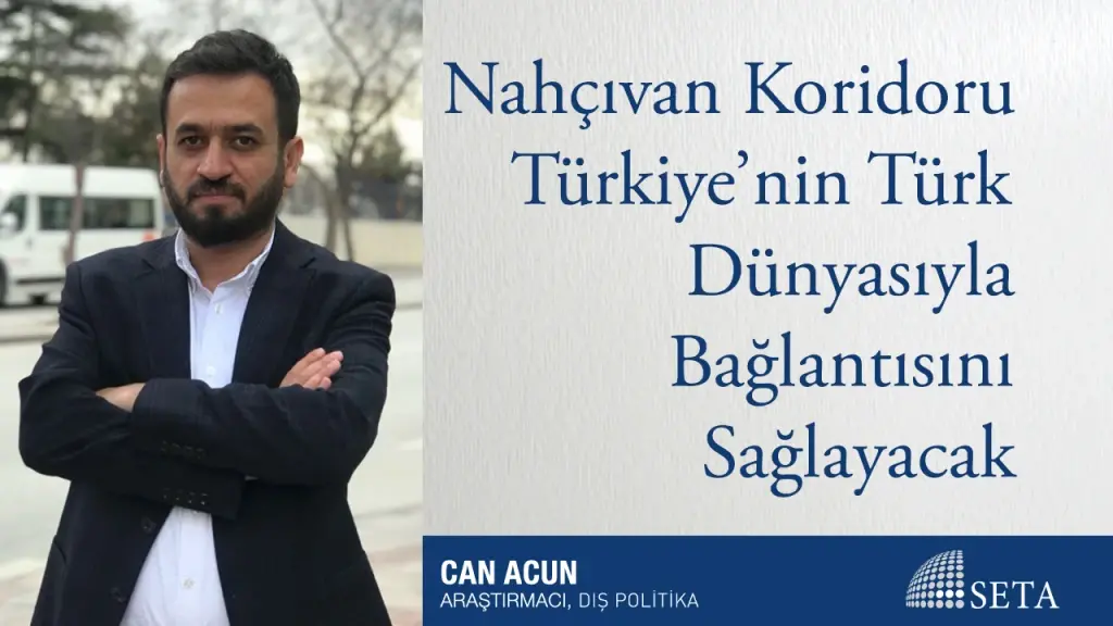 Nahçıvan Koridoru Türkiye’nin Türk Dünyasıyla Bağlantısını Sağlayacak