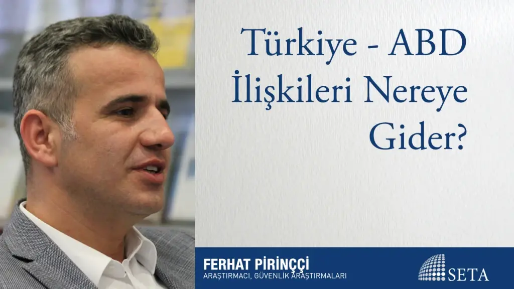 Türkiye - ABD İlişkileri Nereye Gider?