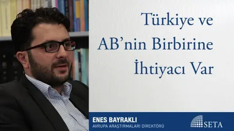 Türkiye ve AB’nin Birbirine İhtiyacı Var