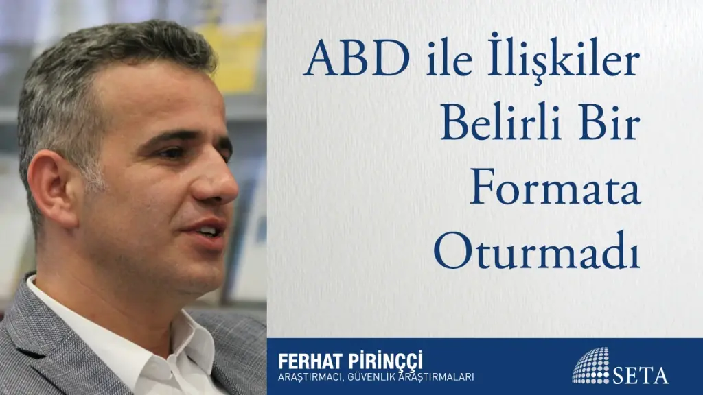 ABD ile İlişkiler Belirli Bir Formata Oturmadı