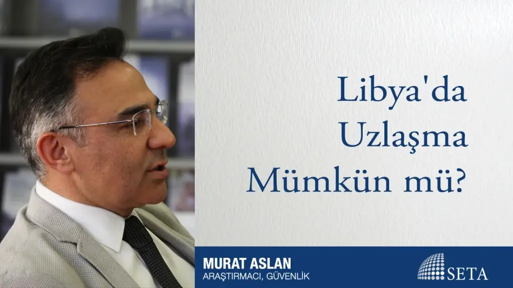 Libya’da Uzlaşma Mümkün Mü?