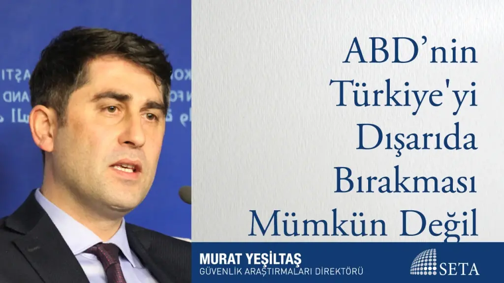 ABD’nin Türkiye’yi Dışarıda Bırakması Mümkün Değil