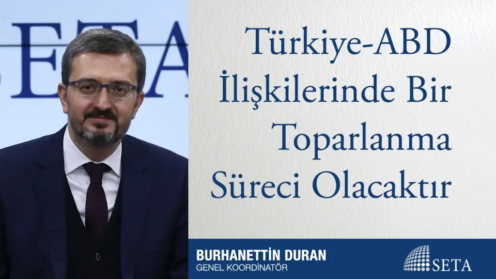 Türkiye-ABD İlişkilerinde Bir Toparlanma Süreci Olacaktır