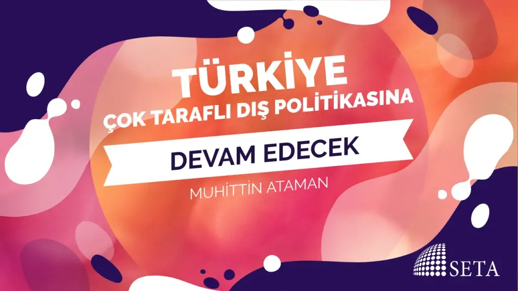 Türkiye Çok Taraflı Dış Politikasına Devam Edecek