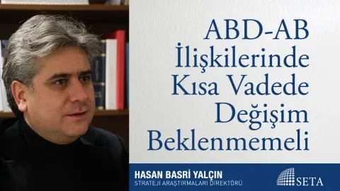 ABD-AB İlişkilerinde Kısa Vadede Değişim Beklenmemeli