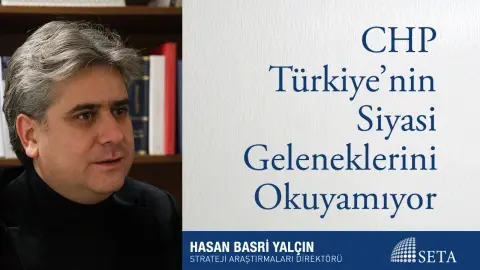 CHP Türkiye’nin Siyasi Geleneklerini Okuyamıyor