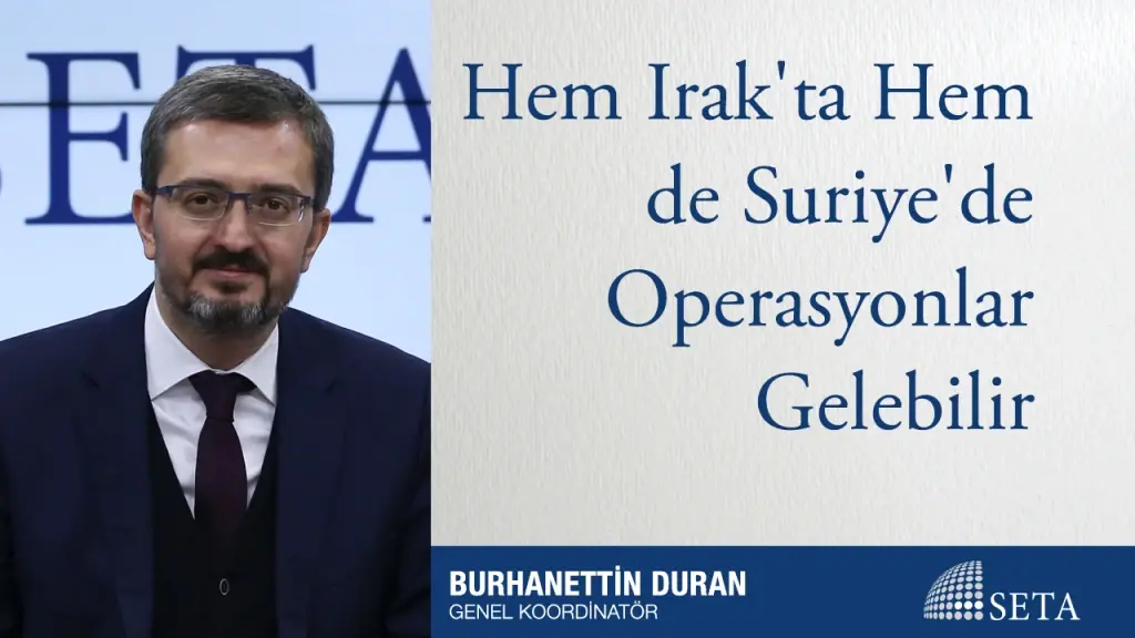 Hem Irak’ta hem de Suriye’de Operasyonlar Gelebilir