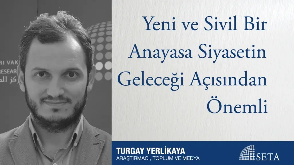 Yeni ve Sivil Bir Anayasa Siyasetin Geleceği Açısından Önemli
